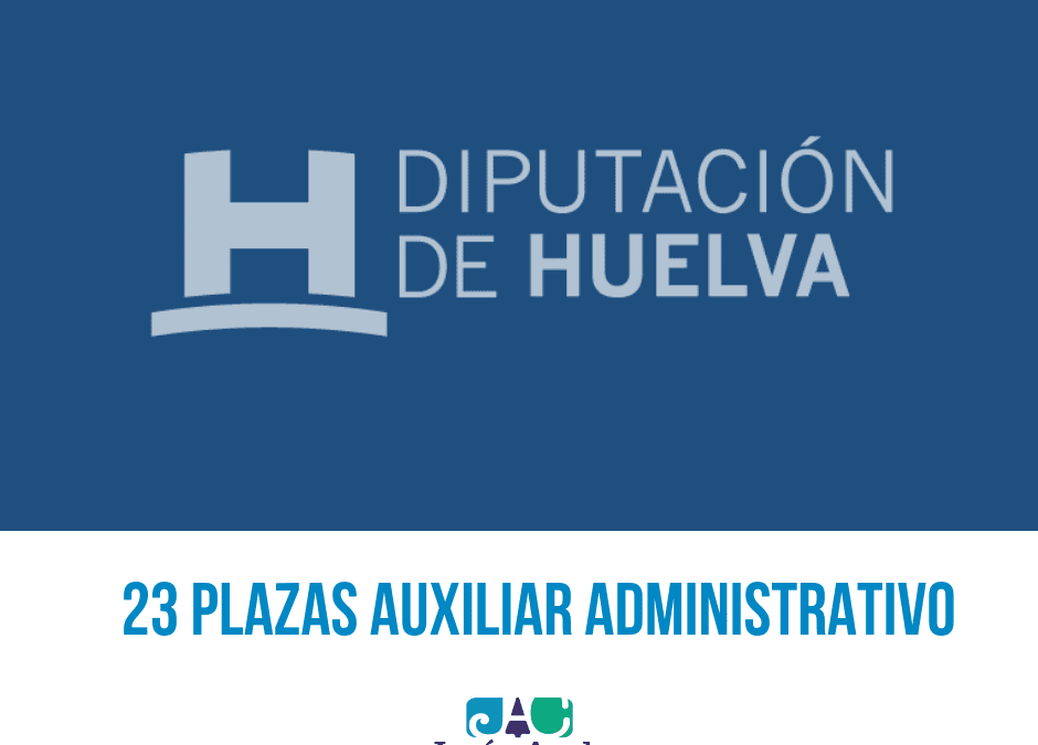 Abierta convocatoria 23 plazas Administrativo Diputación de Huelva.