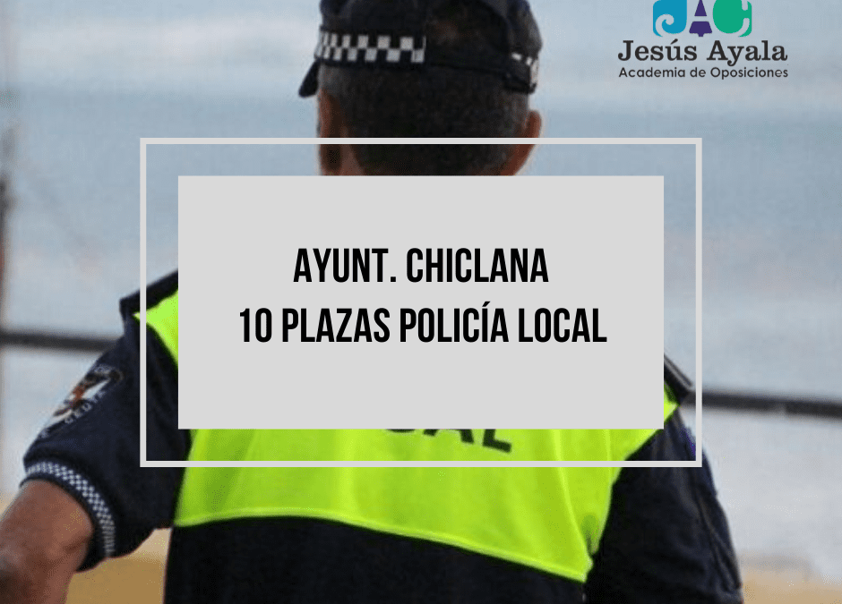 Abierta convocatoria 10 plazas Policía Local Ayto. Chiclana