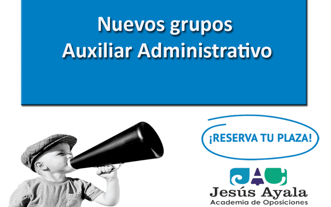 ¡Nuevos grupos de oposiciones de Auxiliar Administrativo 2019!