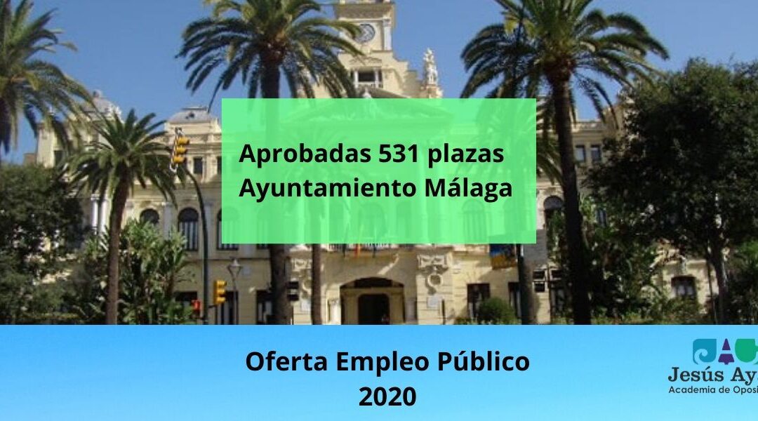 Aprobadas las bases para 531 plazas de empleo público del Ayuntamiento de Málaga 2020