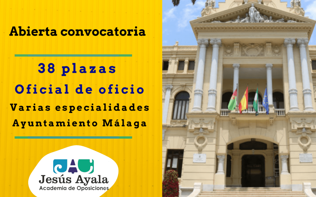 ¡Abierta convocatoria 38 plazas Oficial Oficio – Ayuntamiento de Málaga!