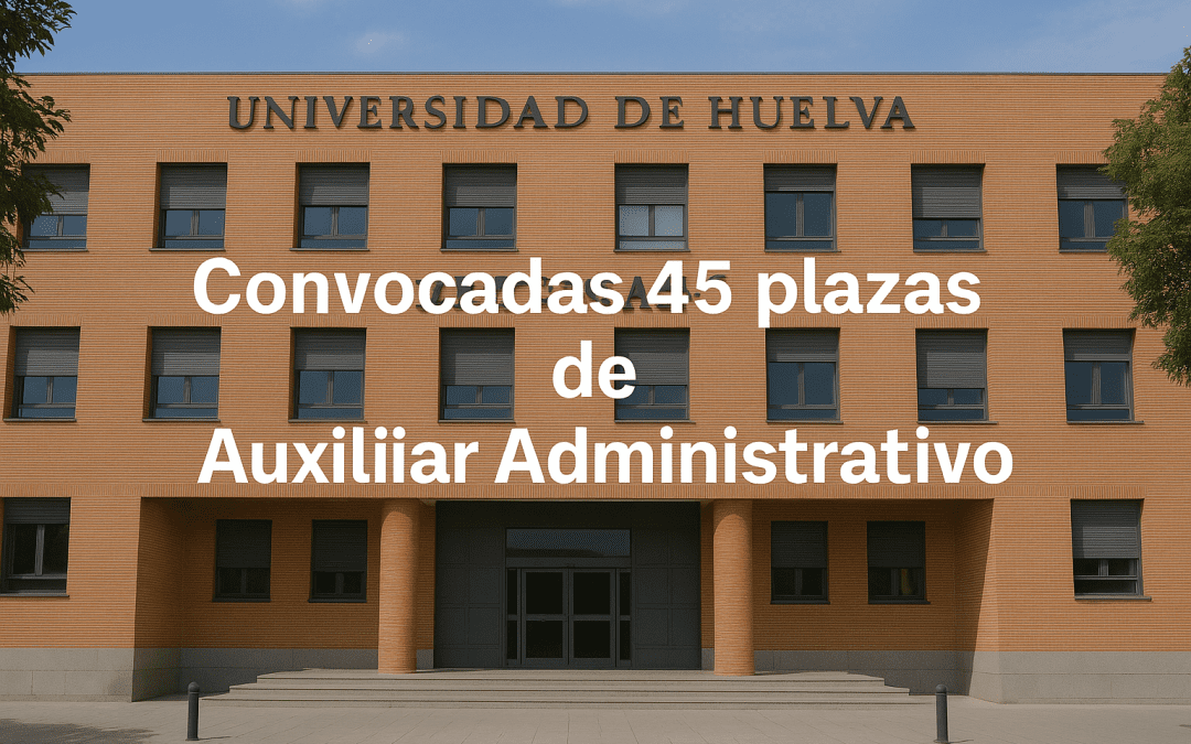 Convocatoria de oposiciones de 45 plazas de Auxiliar Administrativo/a en la Universidad de Huelva