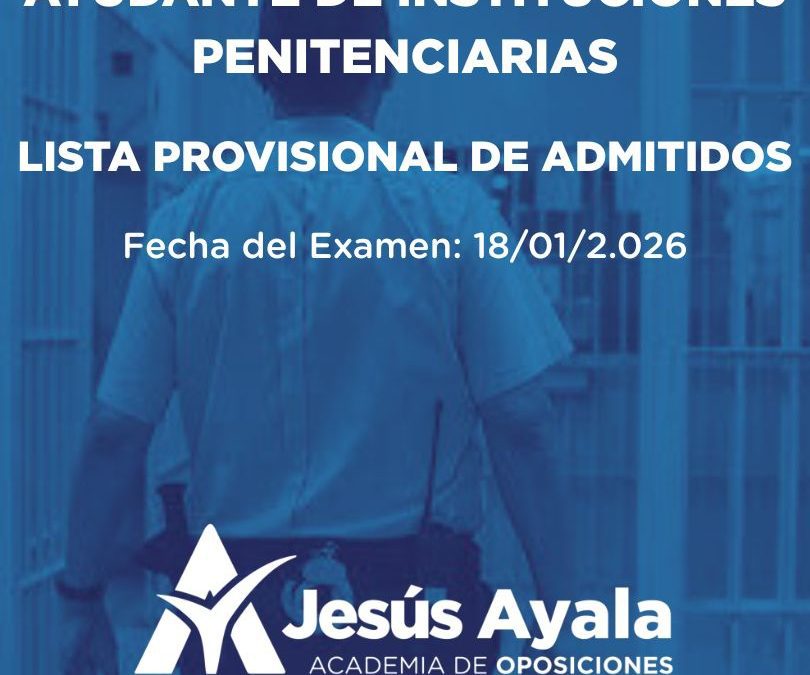 Lista de admitidos y fecha del primer examen de las oposiciones para Ayudantes de Instituciones Penitenciarias