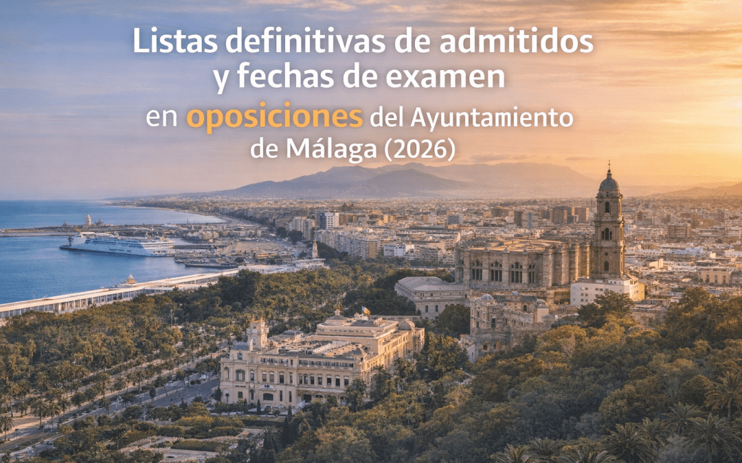 Listas definitivas de admitidos y fechas de examen en oposiciones del Ayuntamiento de Málaga (2026