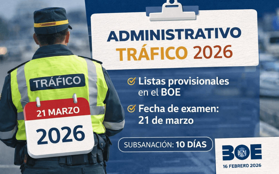 Listas provisionales y fecha de examen para Administrativo de Tráfico 2026: publicado en el BOE