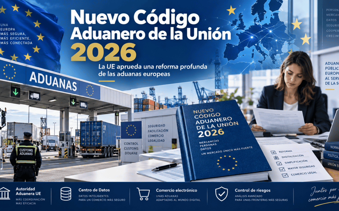 Nuevo Código Aduanero de la Unión 2026: principales cambios, fechas y novedades