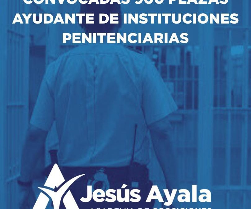 Convocatoria Oposiciones de 900 Plazas en el Cuerpo de Ayudantes de Instituciones Penitenciarias
