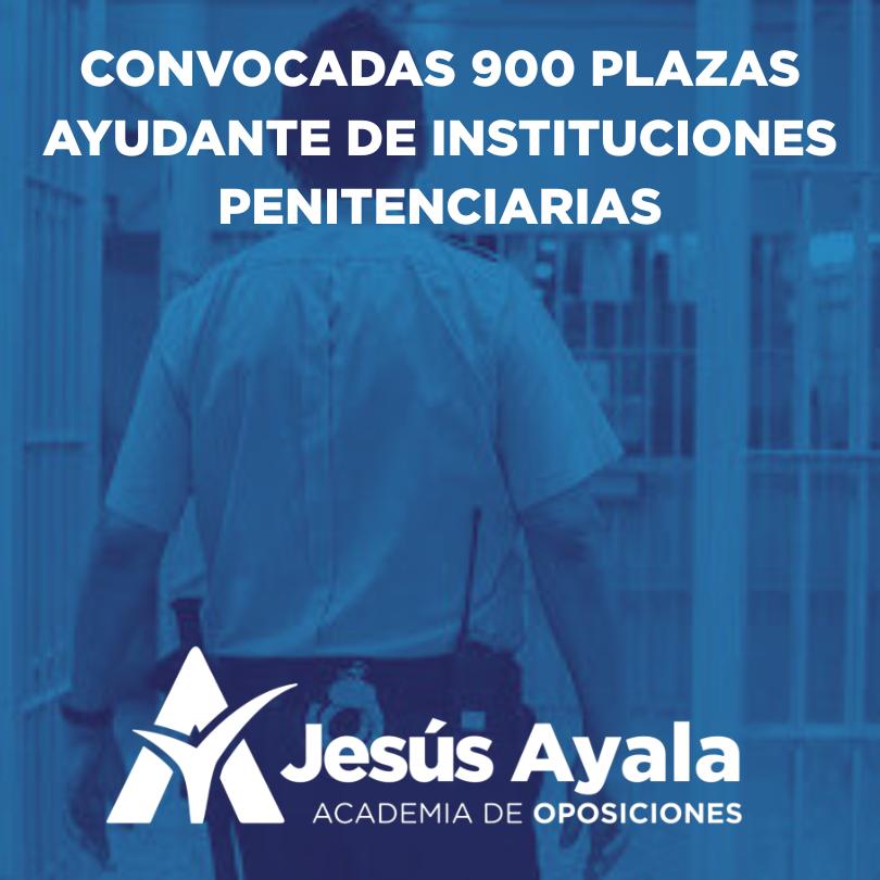 Oposiciones 900 Plazas Ayudante de Instituciones Penitenciarias (1)