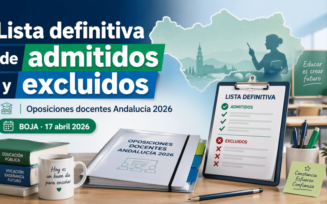 Publicada la lista definitiva de admitidos y excluidos de las oposiciones docentes de Andalucía